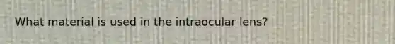 What material is used in the intraocular lens?