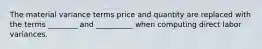 The material variance terms price and quantity are replaced with the terms ________ and __________ when computing direct labor variances.