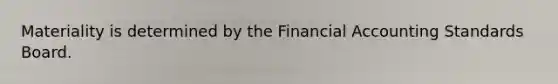 Materiality is determined by the Financial Accounting Standards Board.