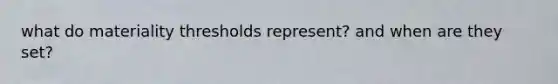 what do materiality thresholds represent? and when are they set?