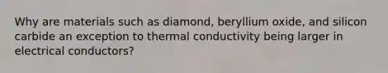 Why are materials such as diamond, beryllium oxide, and silicon carbide an exception to thermal conductivity being larger in electrical conductors?