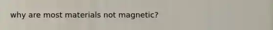 why are most materials not magnetic?