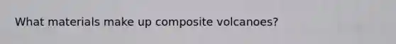 What materials make up composite volcanoes?