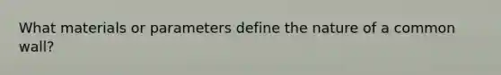 What materials or parameters define the nature of a common wall?