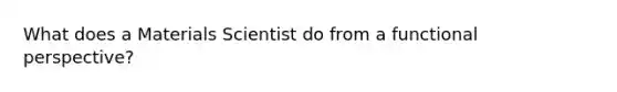 What does a Materials Scientist do from a functional perspective?