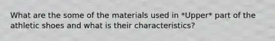 What are the some of the materials used in *Upper* part of the athletic shoes and what is their characteristics?