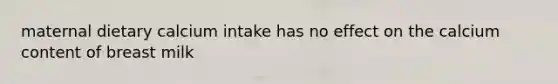 maternal dietary calcium intake has no effect on the calcium content of breast milk