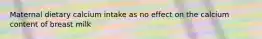 Maternal dietary calcium intake as no effect on the calcium content of breast milk