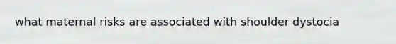 what maternal risks are associated with shoulder dystocia
