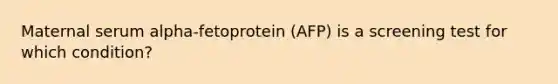 Maternal serum alpha-fetoprotein (AFP) is a screening test for which condition?