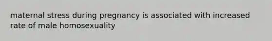 maternal stress during pregnancy is associated with increased rate of male homosexuality