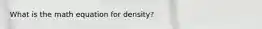 What is the math equation for density?