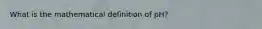 What is the mathematical definition of pH?