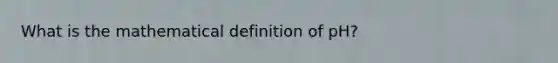 What is the mathematical definition of pH?