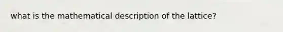 what is the mathematical description of the lattice?