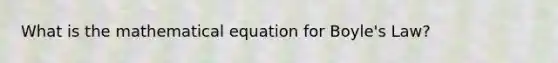 What is the mathematical equation for Boyle's Law?