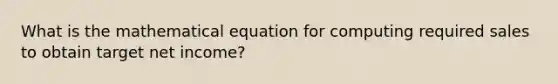 What is the mathematical equation for computing required sales to obtain target net income?