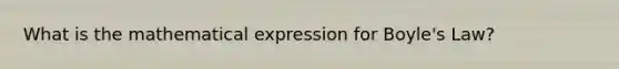 What is the mathematical expression for Boyle's Law?