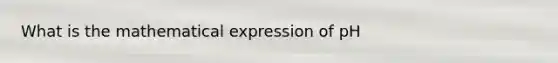 What is the mathematical expression of pH