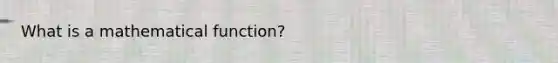 What is a mathematical function?