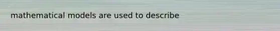 mathematical models are used to describe