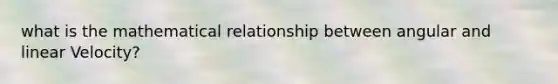 what is the mathematical relationship between angular and linear Velocity?