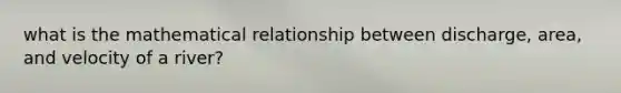 what is the mathematical relationship between discharge, area, and velocity of a river?