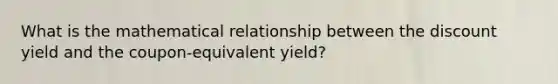 What is the mathematical relationship between the discount yield and the coupon-equivalent yield?