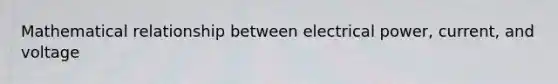 Mathematical relationship between electrical power, current, and voltage