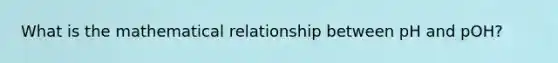 What is the mathematical relationship between pH and pOH?