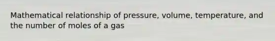 Mathematical relationship of pressure, volume, temperature, and the number of moles of a gas