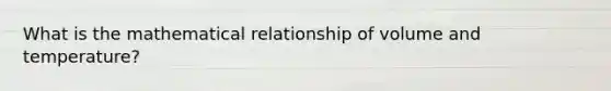 What is the mathematical relationship of volume and temperature?
