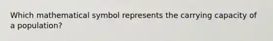 Which mathematical symbol represents the carrying capacity of a population?