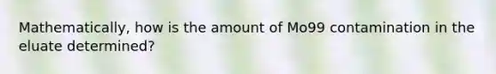 Mathematically, how is the amount of Mo99 contamination in the eluate determined?