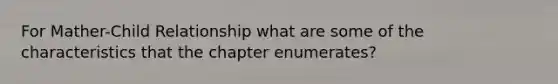 For Mather-Child Relationship what are some of the characteristics that the chapter enumerates?