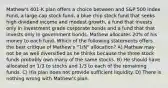 Mathew's 401-K plan offers a choice between and S&P 500 Index Fund, a large-cap stock fund, a blue chip stock fund that seeks high dividend income and modest growth, a fund that invests only in investment grade corporate bonds and a fund that that invests only in government bonds. Mathew allocates 20% of his money to each fund. Which of the following statements offers the best critique of Mathew's "1/N" allocation? A) Mathew may not be as well diversified as he thinks because the three stock funds probably own many of the same stocks. B) He should have allocated on 1/3 to stocks and 1/3 to each of the remaining funds. C) His plan does not provide sufficient liquidity. D) There is nothing wrong with Mathew's plan.