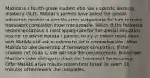 Matilda is a fourth-grade student who has a specific learning disability (SLD). Matilda's parents have asked the special education teacher to provide some suggestions for how to make homework completion more manageable. Which of the following recommendations is most appropriate for the special education teacher to advise Matilda's parents to try at home? Read aloud with Matilda and ask questions to aid in comprehension. Allow Matilda to take ownership of homework completion. If she chooses not to do it, she will face the consequences. Encourage Matilda's older siblings to check her homework for accuracy. Offer Matilda a five minute screen-time break for every 10 minutes of homework she completes.