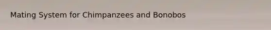 Mating System for Chimpanzees and Bonobos