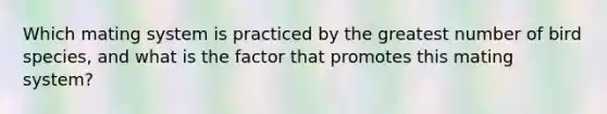 Which mating system is practiced by the greatest number of bird species, and what is the factor that promotes this mating system?