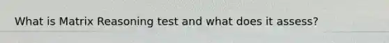 What is Matrix Reasoning test and what does it assess?