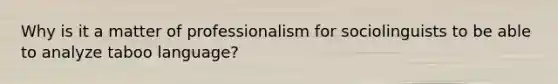 Why is it a matter of professionalism for sociolinguists to be able to analyze taboo language?