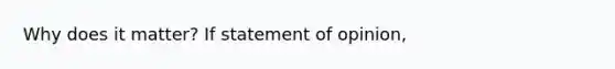 Why does it matter? If statement of opinion,