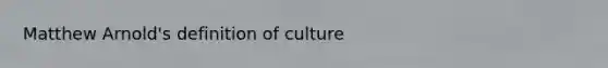 Matthew Arnold's definition of culture