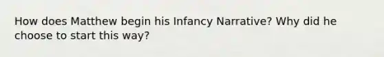 How does Matthew begin his Infancy Narrative? Why did he choose to start this way?