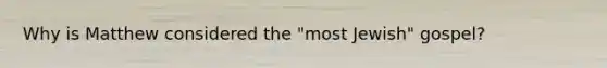 Why is Matthew considered the "most Jewish" gospel?