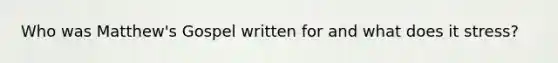 Who was Matthew's Gospel written for and what does it stress?