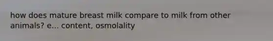 how does mature breast milk compare to milk from other animals? e... content, osmolality