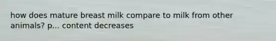 how does mature breast milk compare to milk from other animals? p... content decreases