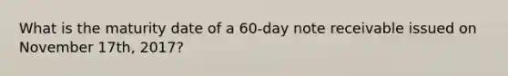 What is the maturity date of a 60-day note receivable issued on November 17th, 2017?