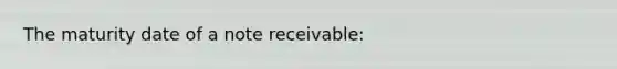 The maturity date of a note receivable: